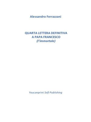 cover image of Quarta lettera definitiva a Papa Francesco (l'immortale)